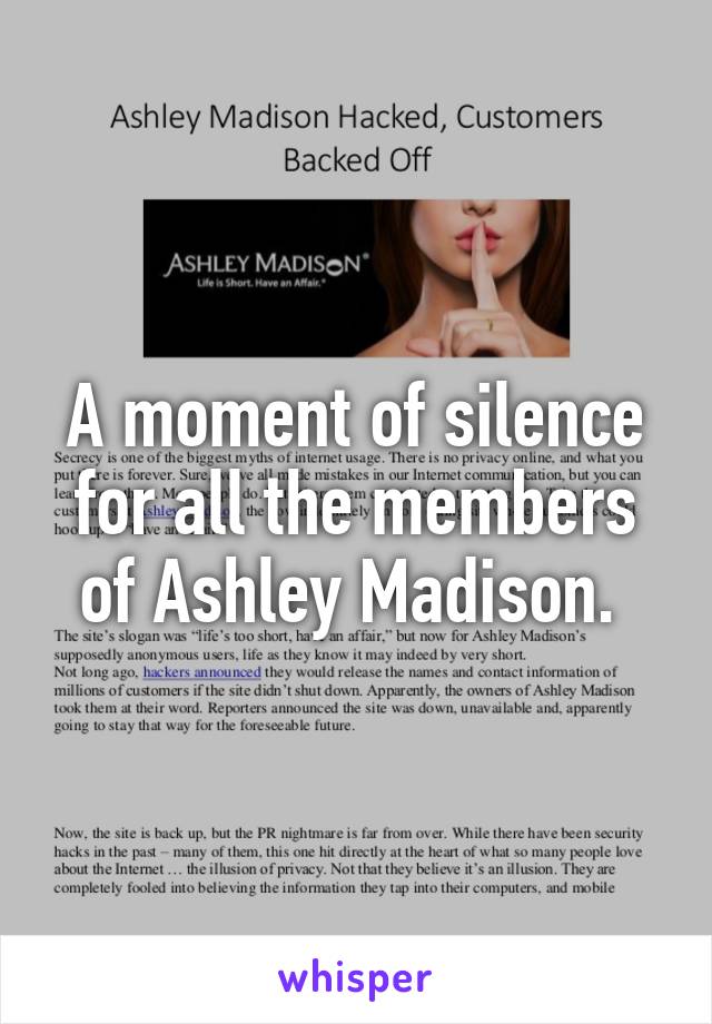 A moment of silence for all the members of Ashley Madison. 