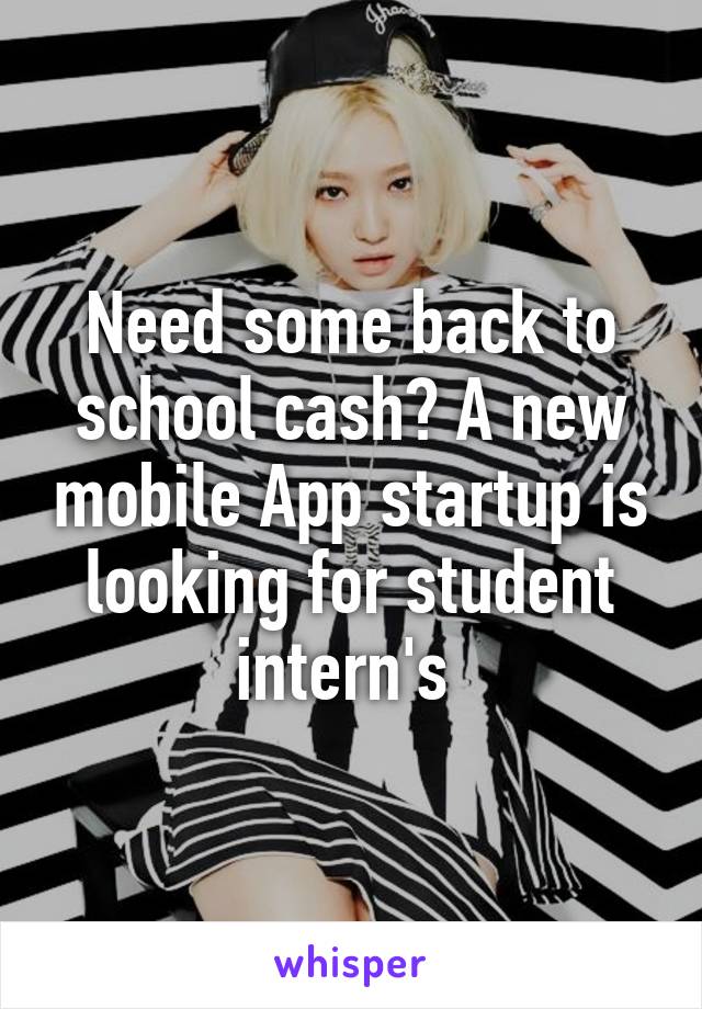 Need some back to school cash? A new mobile App startup is looking for student intern's 