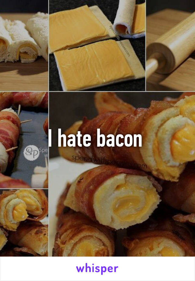 I hate bacon 