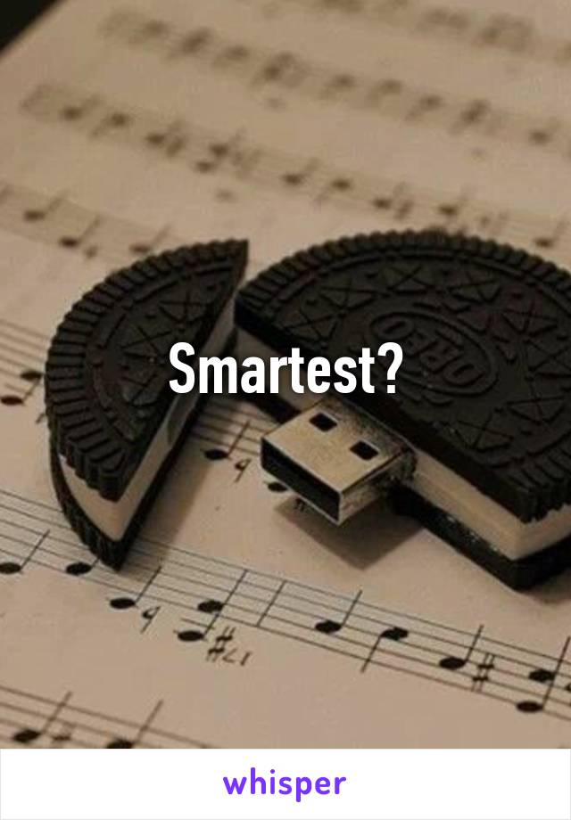 Smartest?
