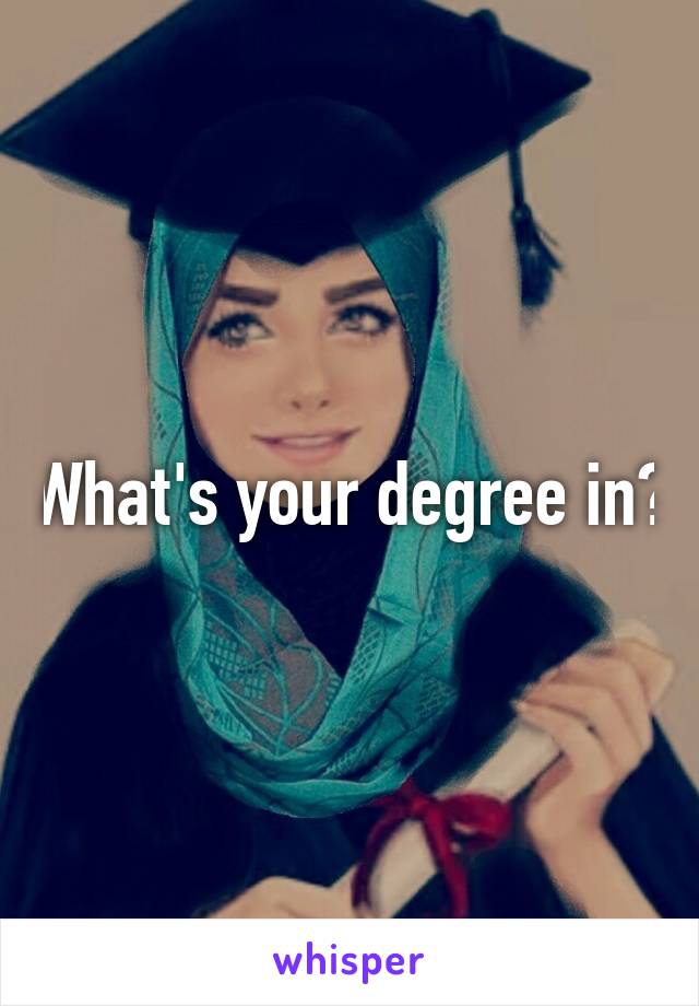 What's your degree in?