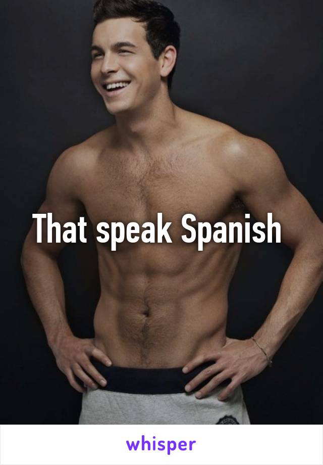 That speak Spanish 