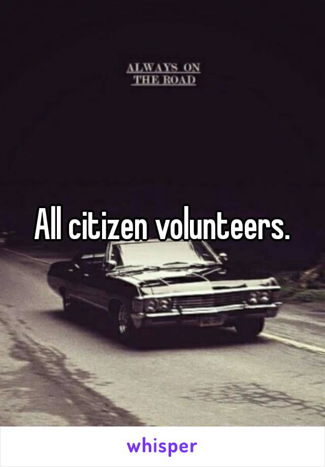 All citizen volunteers.