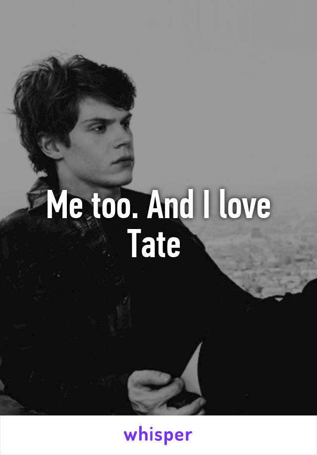 Me too. And I love Tate 