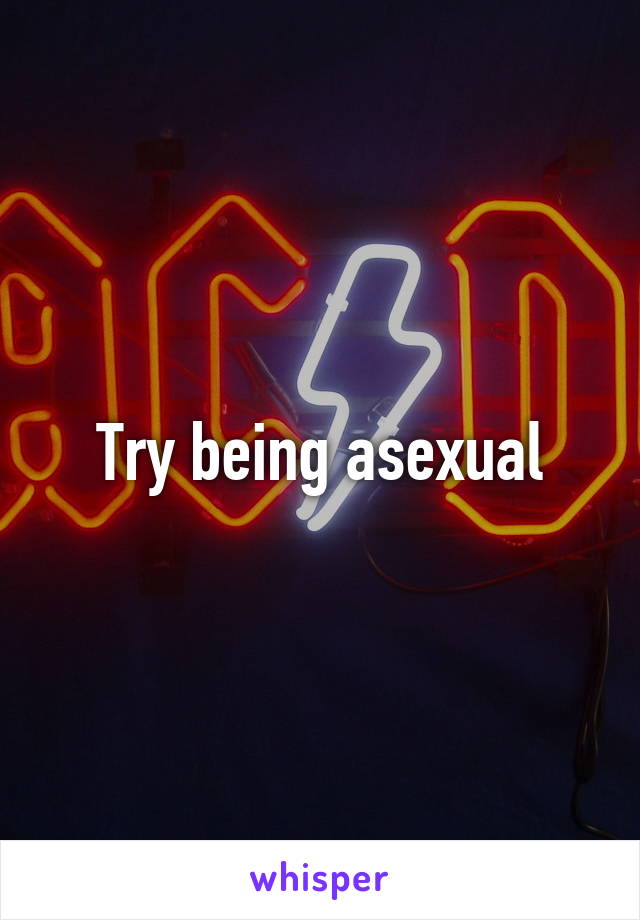 Try being asexual