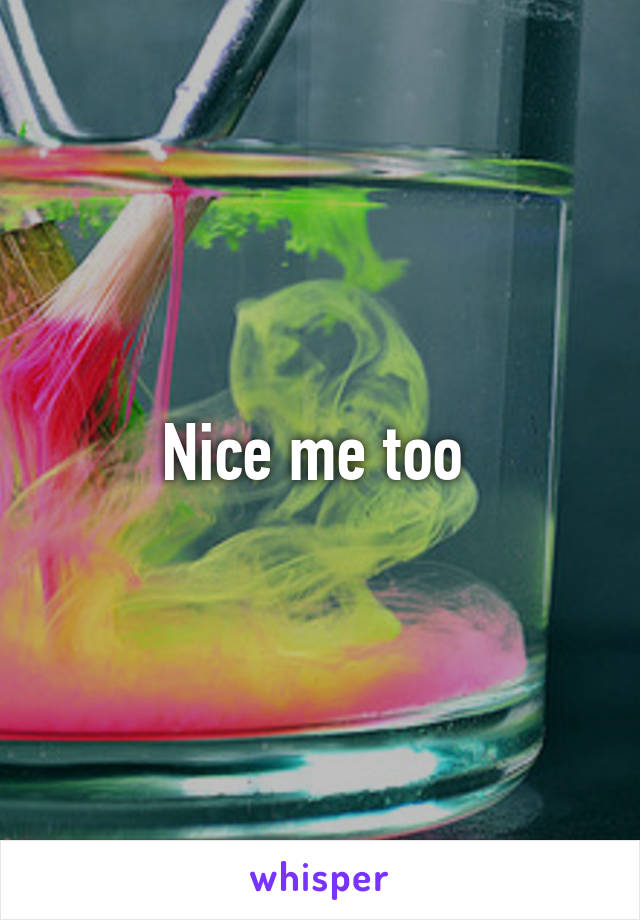 Nice me too 