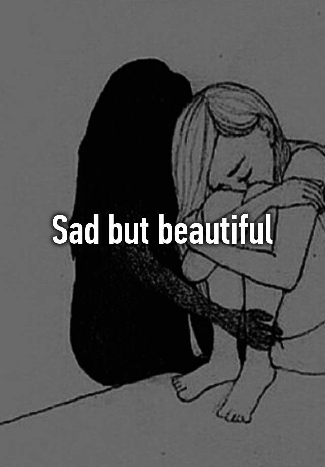 sad-but-beautiful