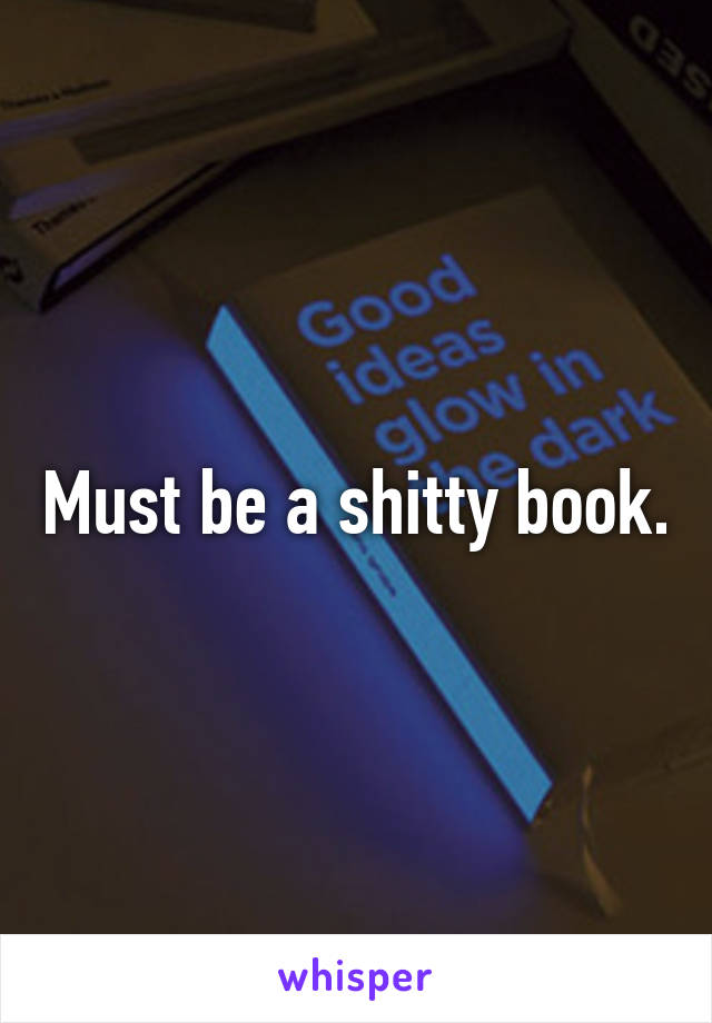 Must be a shitty book.