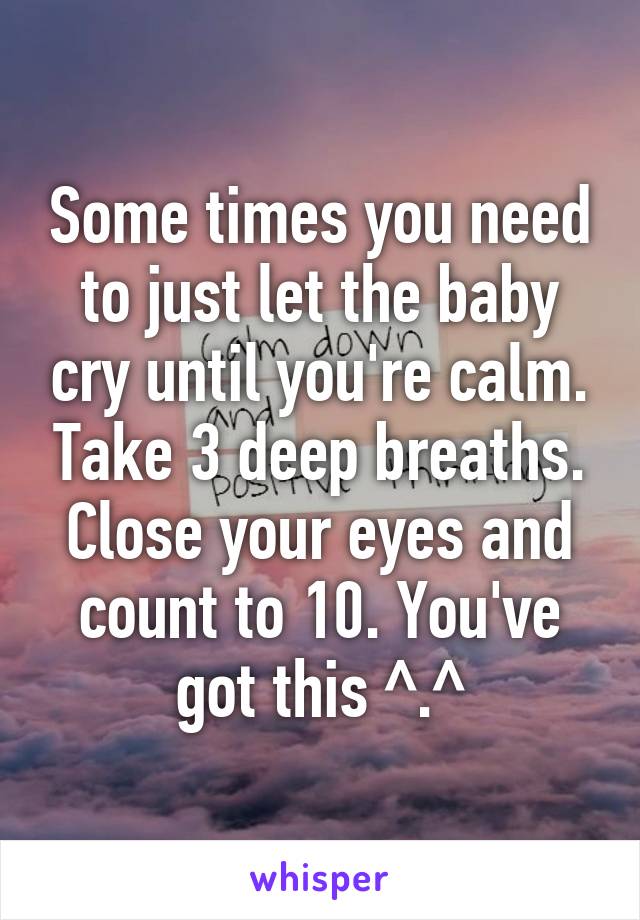 Some times you need to just let the baby cry until you're calm. Take 3 deep breaths. Close your eyes and count to 10. You've got this ^.^