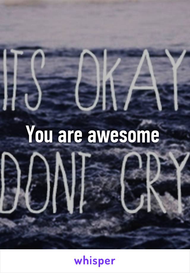 You are awesome 