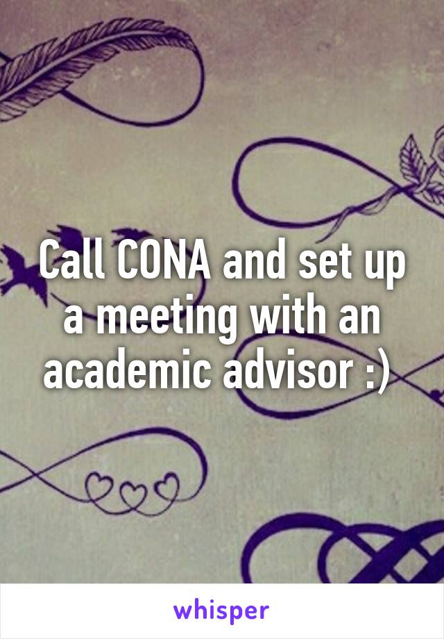 Call CONA and set up a meeting with an academic advisor :) 