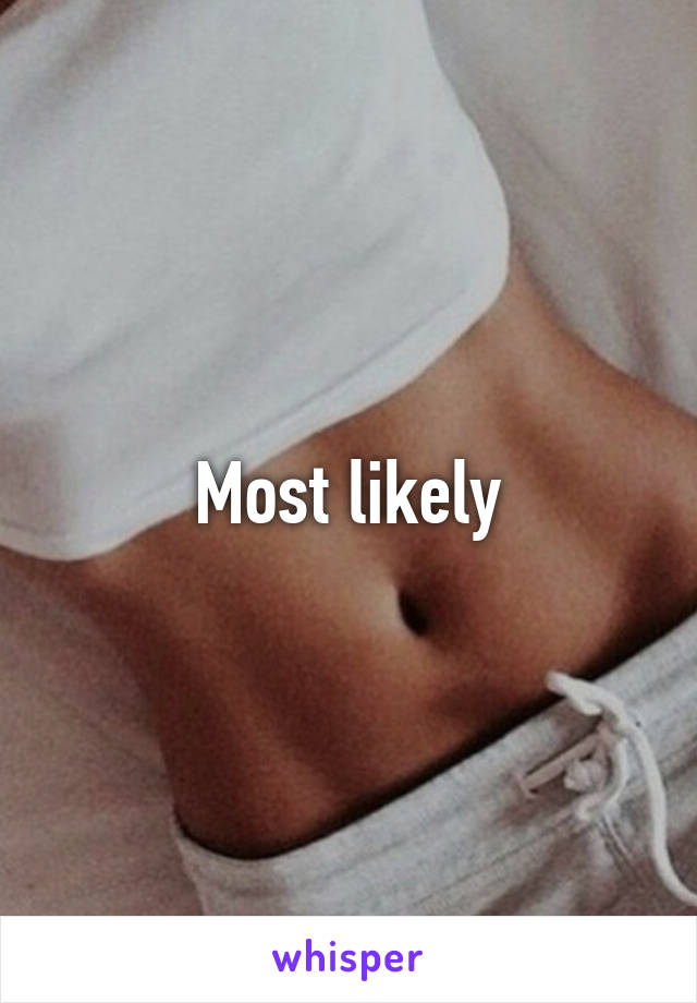 Most likely