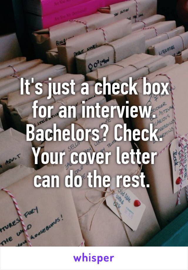 It's just a check box for an interview. Bachelors? Check.
Your cover letter can do the rest. 