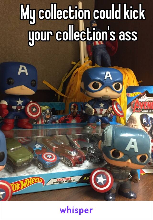 My collection could kick your collection's ass