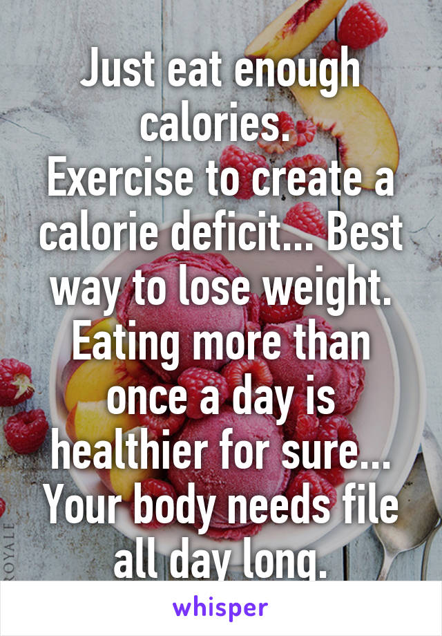 Just eat enough calories. 
Exercise to create a calorie deficit... Best way to lose weight. Eating more than once a day is healthier for sure... Your body needs file all day long.