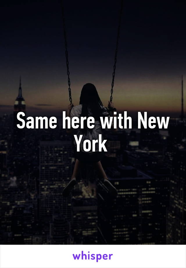 Same here with New York 