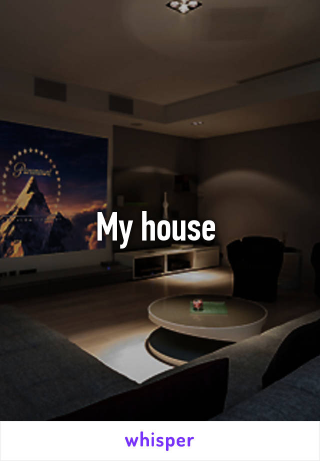 My house 