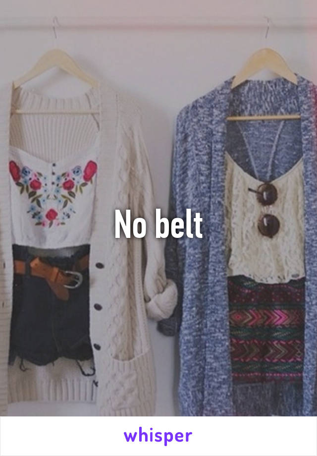 No belt