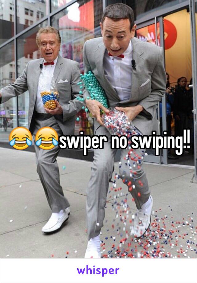 😂😂swiper no swiping!!