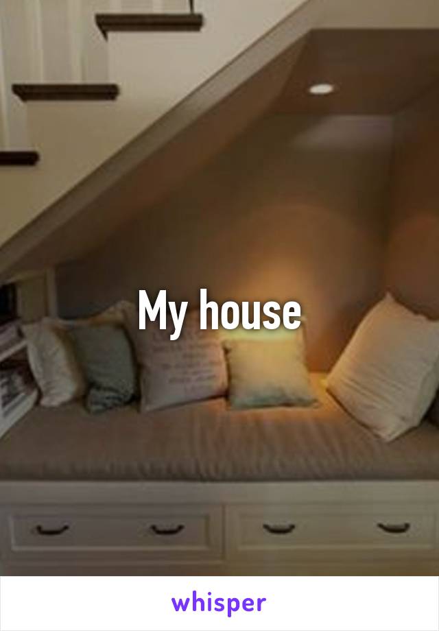 My house