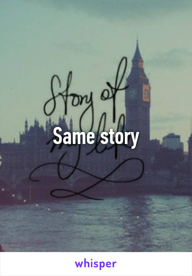 Same story