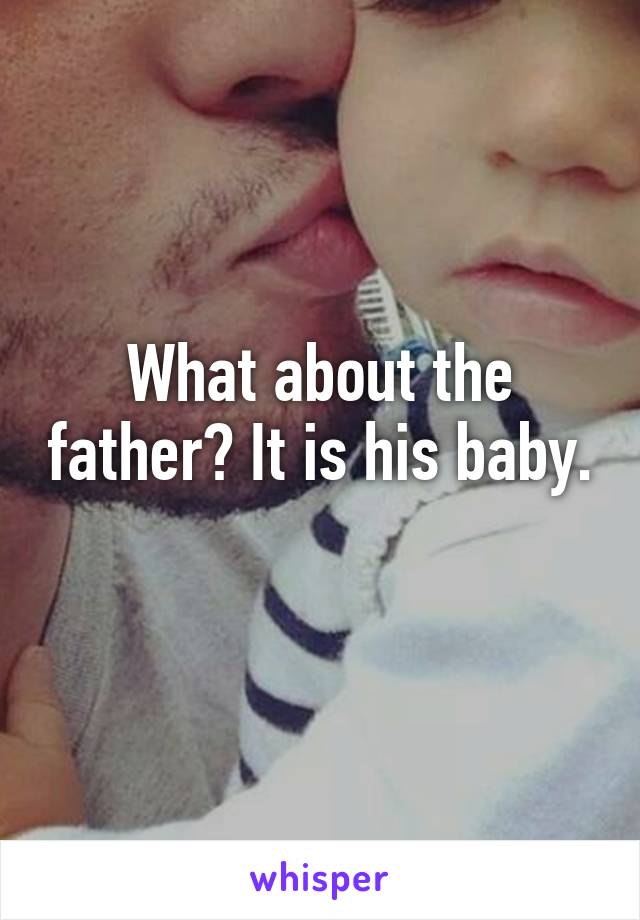 What about the father? It is his baby. 