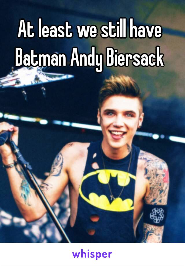 At least we still have Batman Andy Biersack 