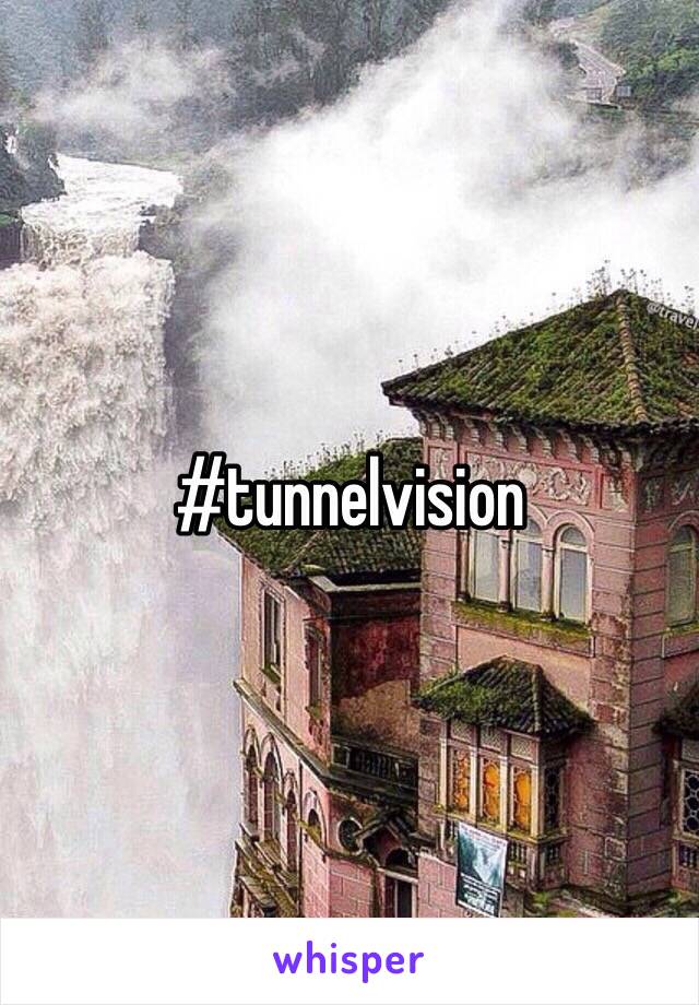 #tunnelvision