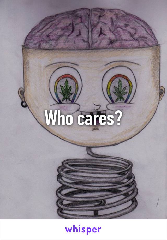 Who cares?