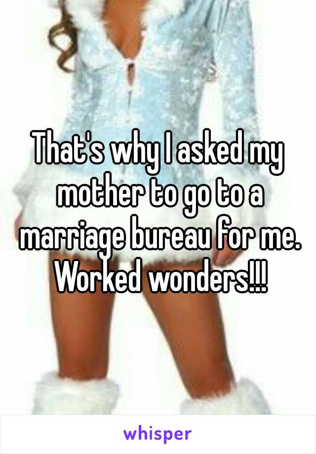 That's why I asked my mother to go to a marriage bureau for me. Worked wonders!!!