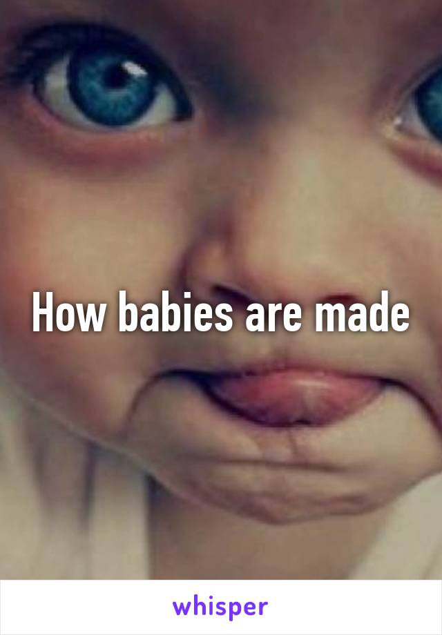 How babies are made