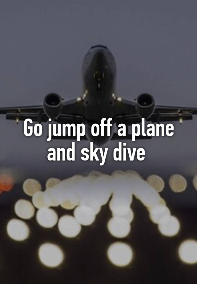 go-jump-off-a-plane-and-sky-dive