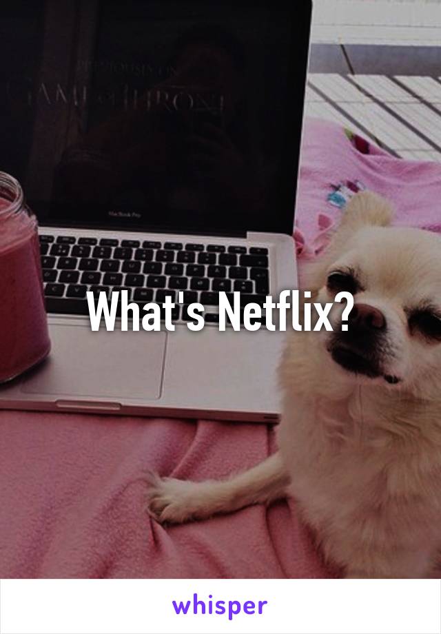 What's Netflix?