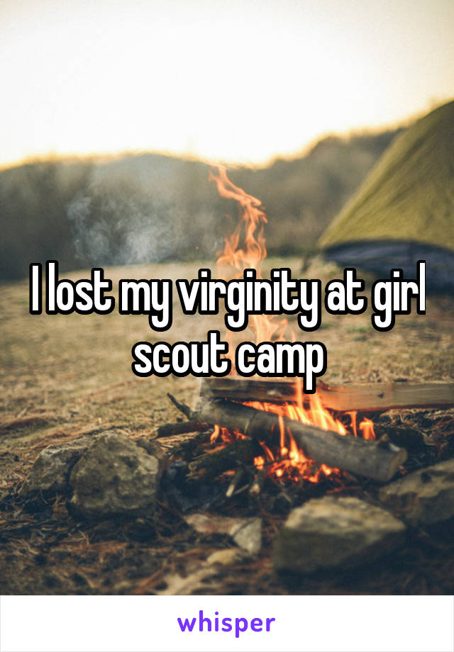 I lost my virginity at girl scout camp