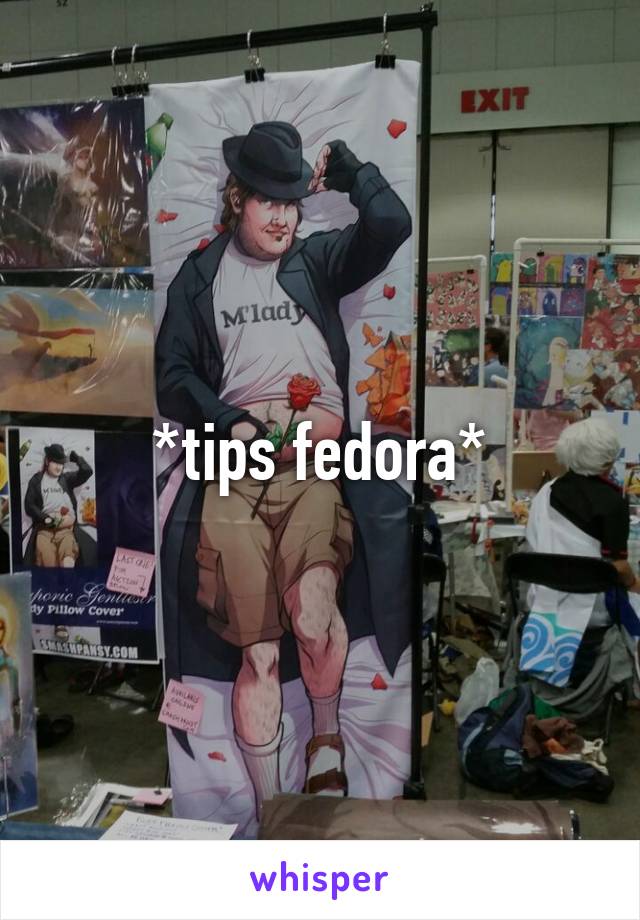 *tips fedora*