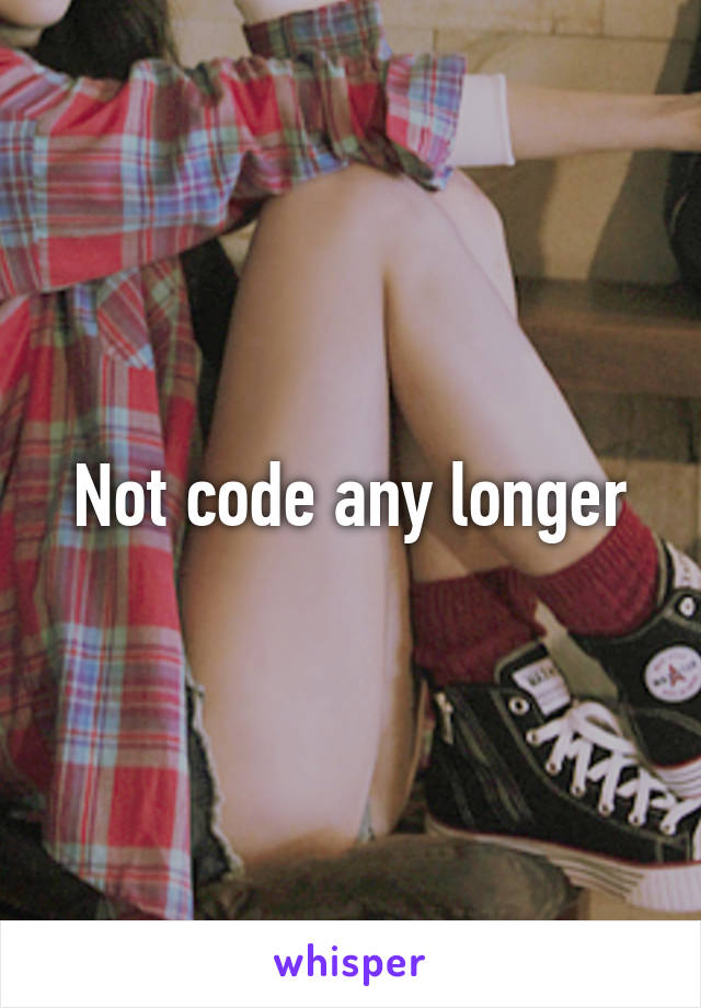 Not code any longer