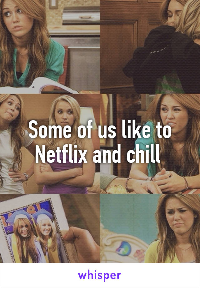 Some of us like to Netflix and chill 