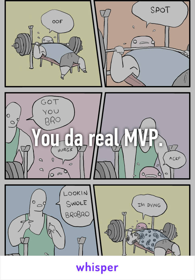 You da real MVP.