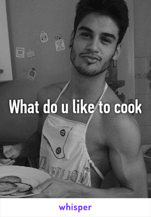 What do u like to cook