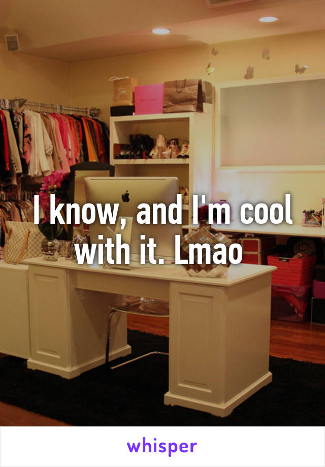 I know, and I'm cool with it. Lmao 