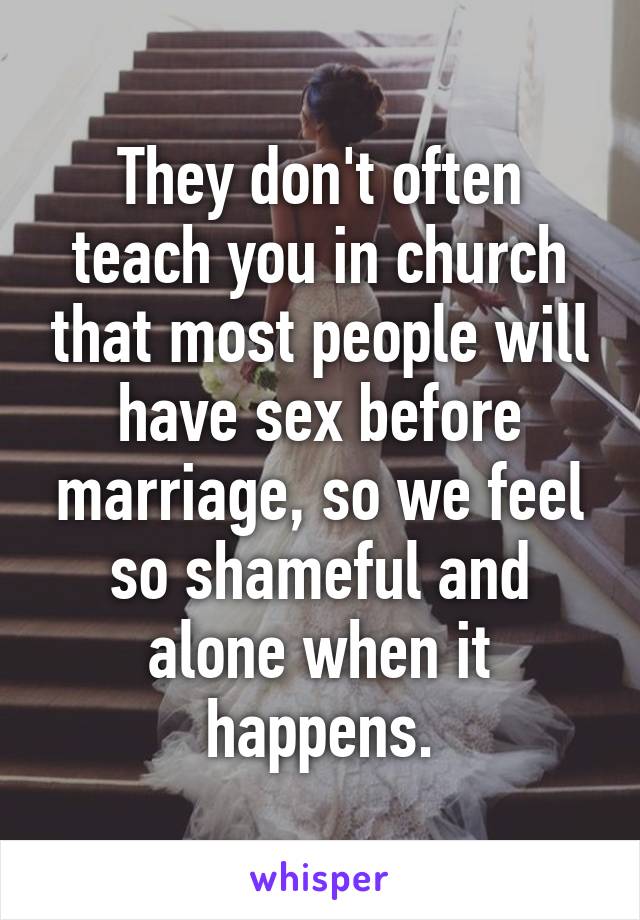 They don't often teach you in church that most people will have sex before marriage, so we feel so shameful and alone when it happens.