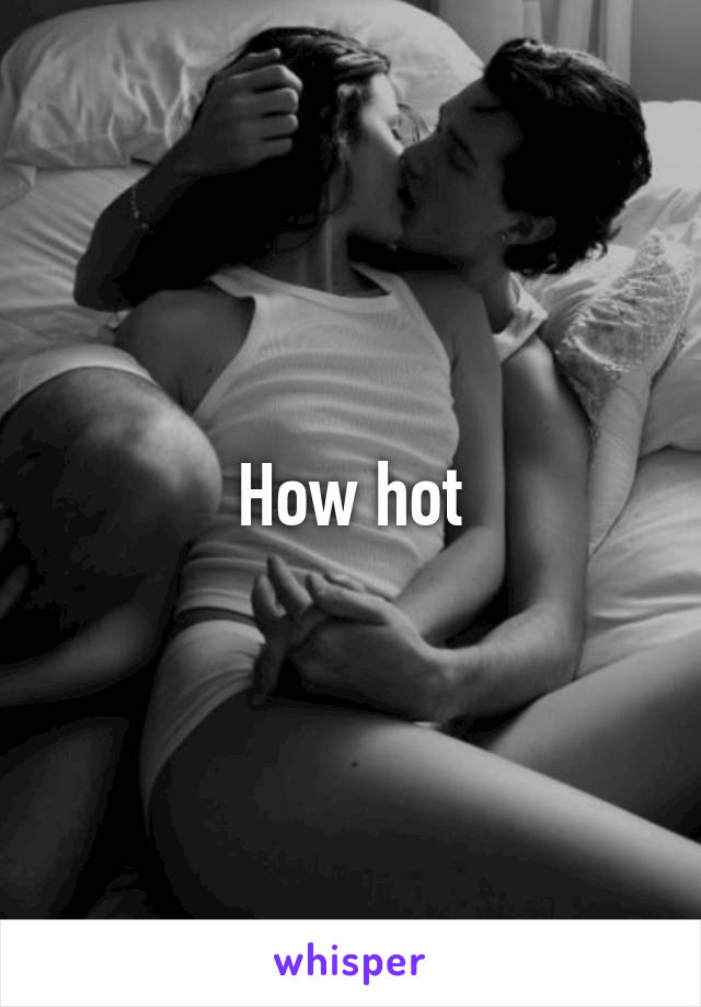 How hot