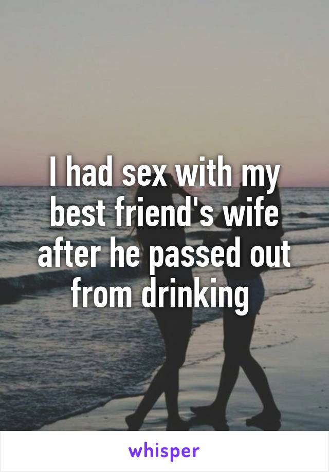 I Had Sex With My Friends Wife 101
