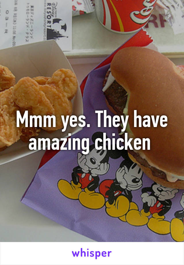 Mmm yes. They have amazing chicken 