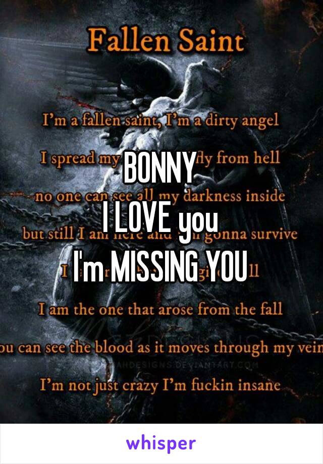 BONNY
I LOVE you
I'm MISSING YOU