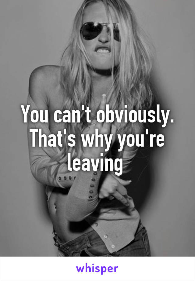 You can't obviously. That's why you're leaving 