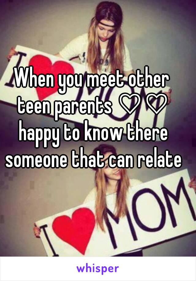 When you meet other teen parents ♡♡ happy to know there someone that can relate