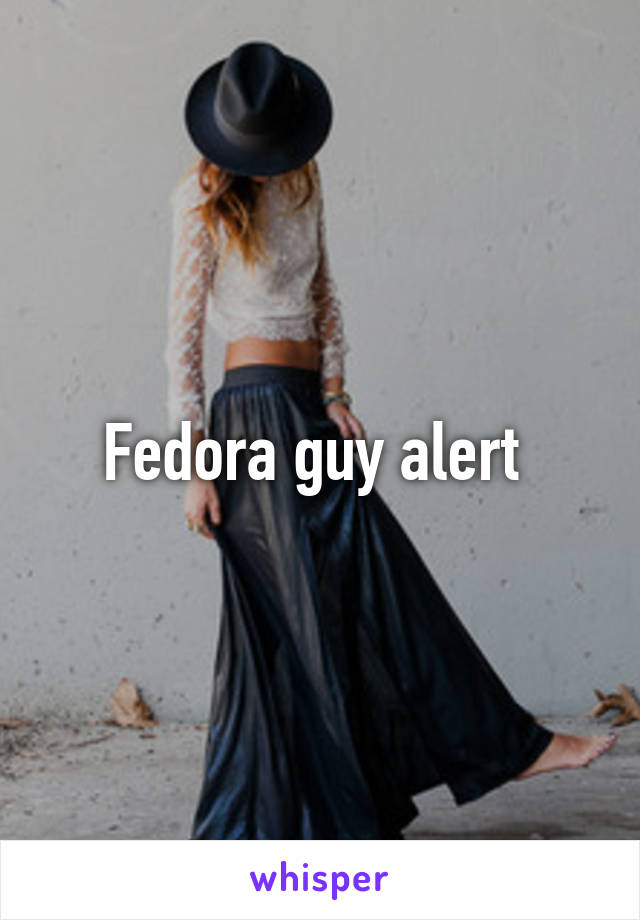 Fedora guy alert 