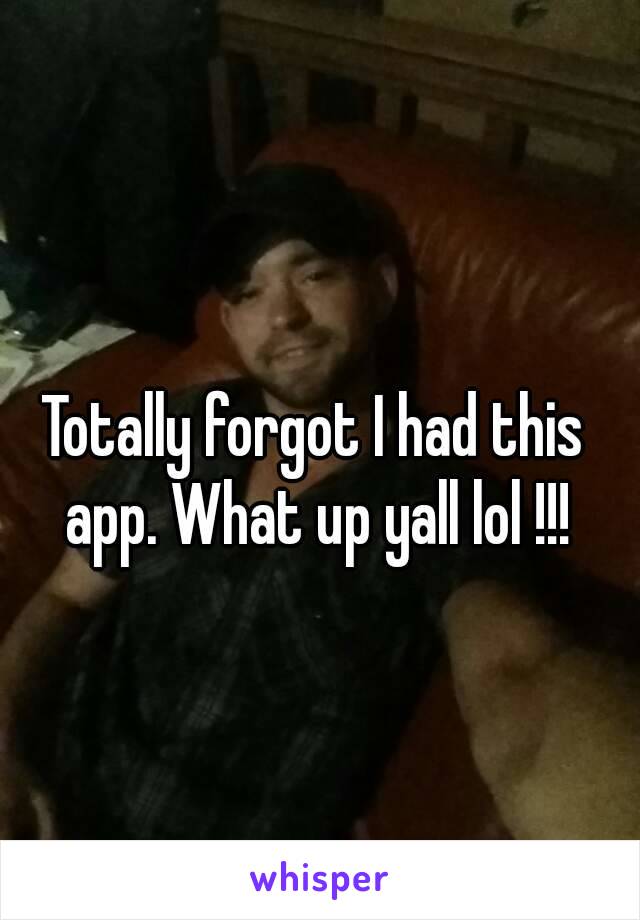 Totally forgot I had this app. What up yall lol !!!