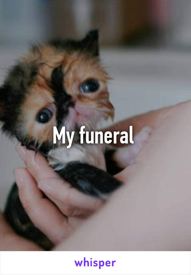 My funeral 